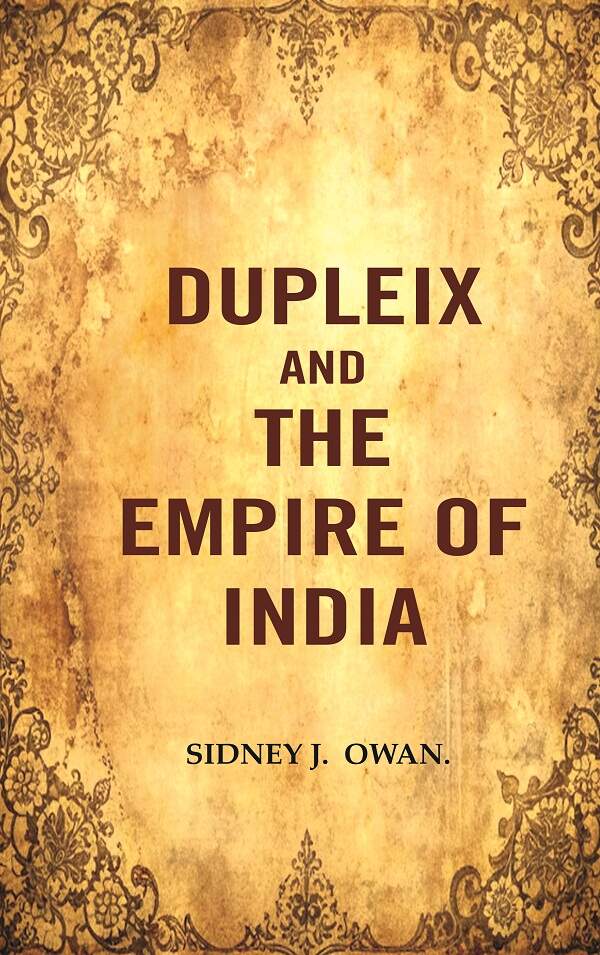 Dupleix and the Empire of India - Gyan Books - Swadesiicart