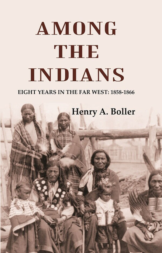 Among the Indians: Eight Years in the Far West: 1858-1866 - Gyan Books - Swadesiicart