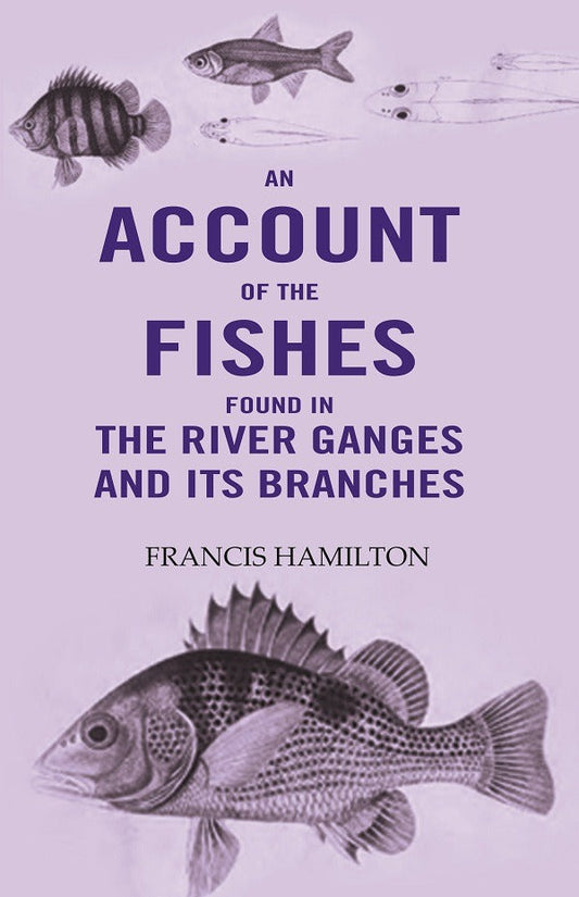An Account Of The Fishes Found In the River Ganges And Its Branches - Gyan Books - Swadesiicart
