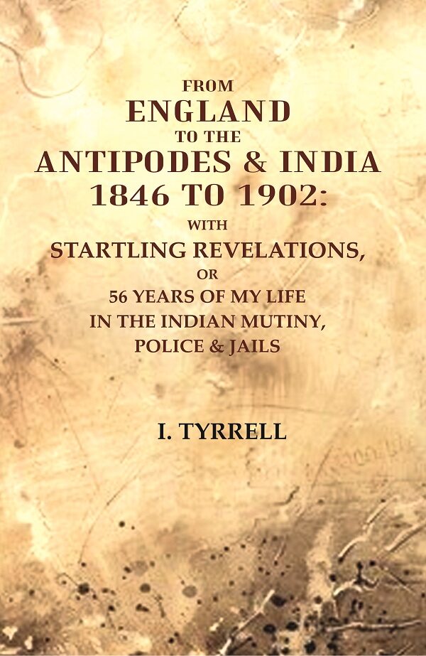From England To The Antipodes & India To : With Startling Revelations, Or 56 Years Of My Life 1846 1902 - Gyan Books - Swadesiicart