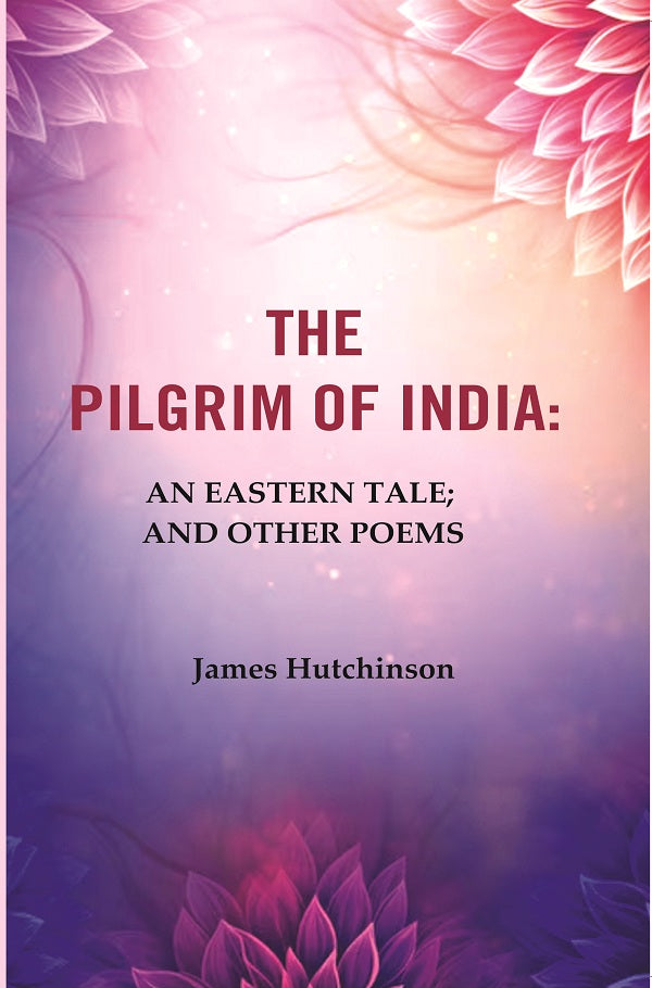The Pilgrim of India: An Eastern Tale; And Other Poems - Gyan Books - Swadesiicart