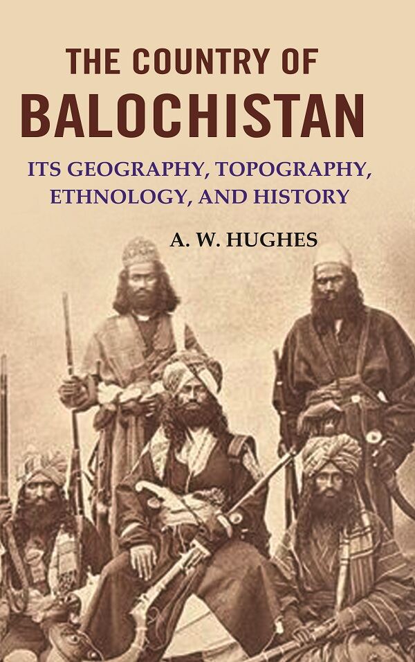 The Country of Balochistan: Its Geography, Topography, Ethnology, and History - Gyan Books - Swadesiicart
