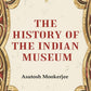 The History of the Indian Museum - Gyan Books - Swadesiicart