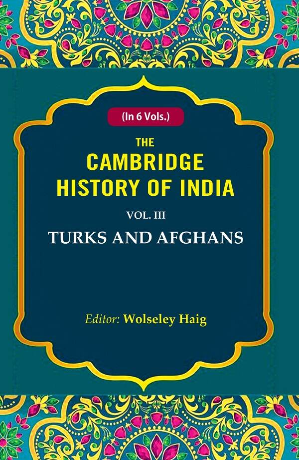 The Cambridge History of India: Turks and Afghans 3rd - Gyan Books - Swadesiicart