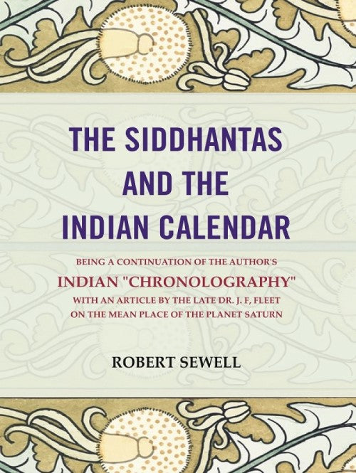 The Siddhantas And The Indian Calendar: Being A Continuation Of The Author'S Indian "Chronography" With An - Gyan Books - Swadesiicart