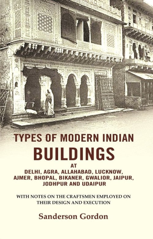 Types Of Modern Indian Buildings: At Delhi, Agra, Allahabad, Lucknow, Ajmer, Bhopal, Bikaner, Gwalior, - Gyan Books - Swadesiicart