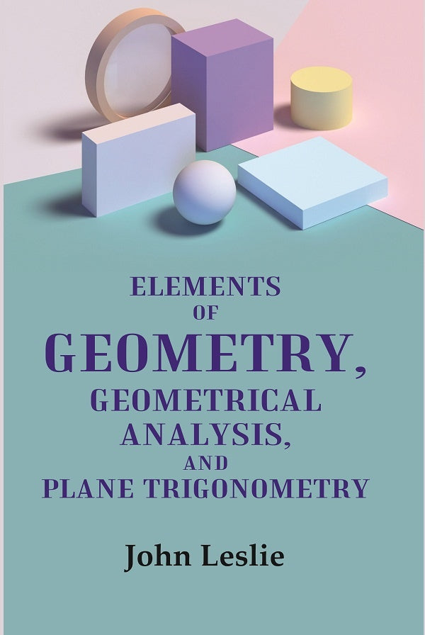 Elements of Geometry, Geometrical Analysis, and Plane Trigonometry - Gyan Books - Swadesiicart