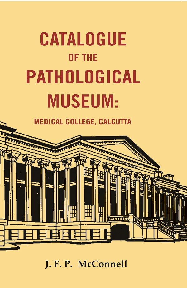 Catalogue of the Pathological Museum: Medical College, Calcutta - Gyan Books - Swadesiicart