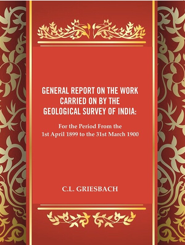 General Report on the Work Carried on by the Geological Survey of India : For the Period From the 1st April 1899 to the 31st March 1900 - Gyan Books - Swadesiicart