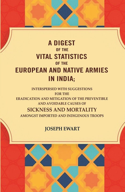A Digest Of The Vital Statistics Of The European And Native Armies In India: Interspersed With Suggestions - Gyan Books - Swadesiicart
