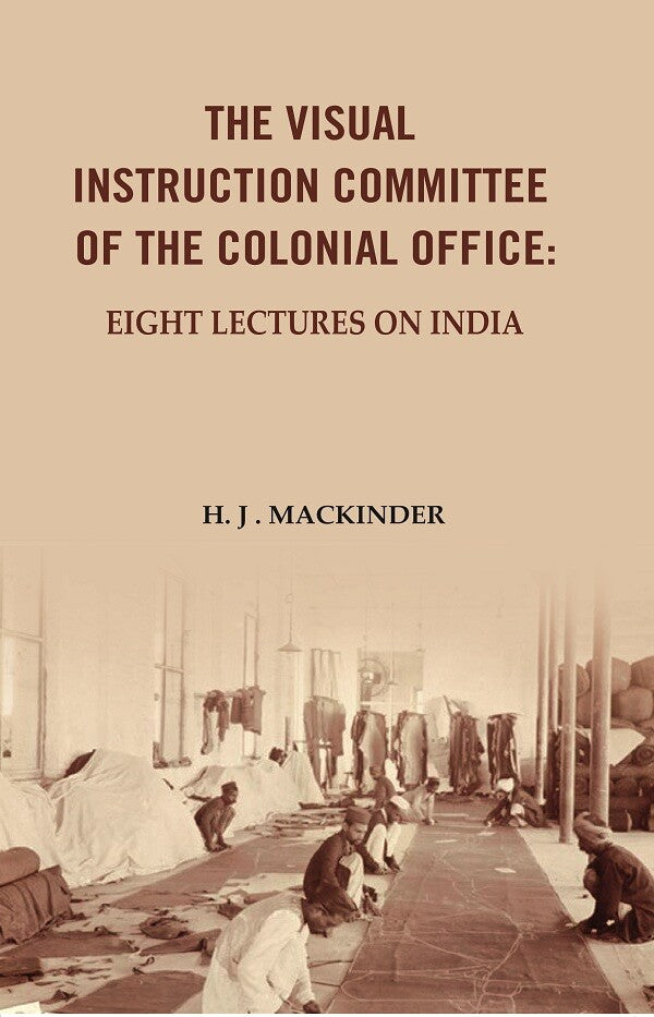 The Visual Instruction Committee of The Colonial Office: Eight lectures on India - Gyan Books - Swadesiicart
