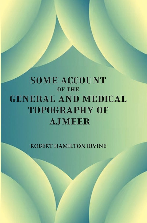 Some Account of the General and Medical Topography of Ajmeer - Gyan Books - Swadesiicart