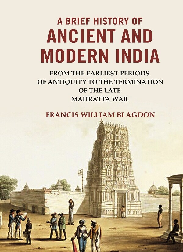 A Brief History of Ancient and modern India: From the Earliest Periods of Antiquity to the Termination of the late Mahratta War - Gyan Books - Swadesiicart