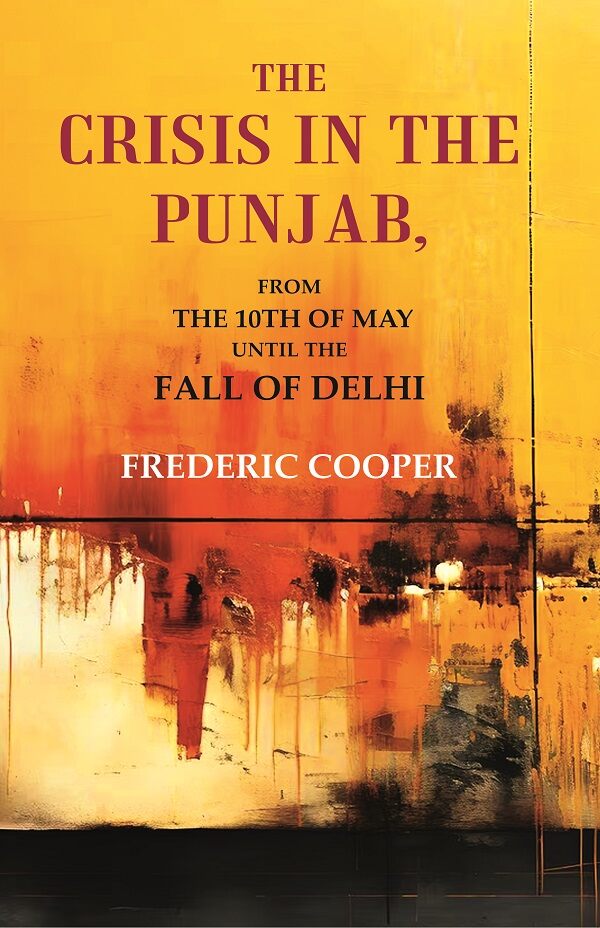 The Crisis in the Punjab: From the 10th of May until the fall of Delhi - Gyan Books - Swadesiicart