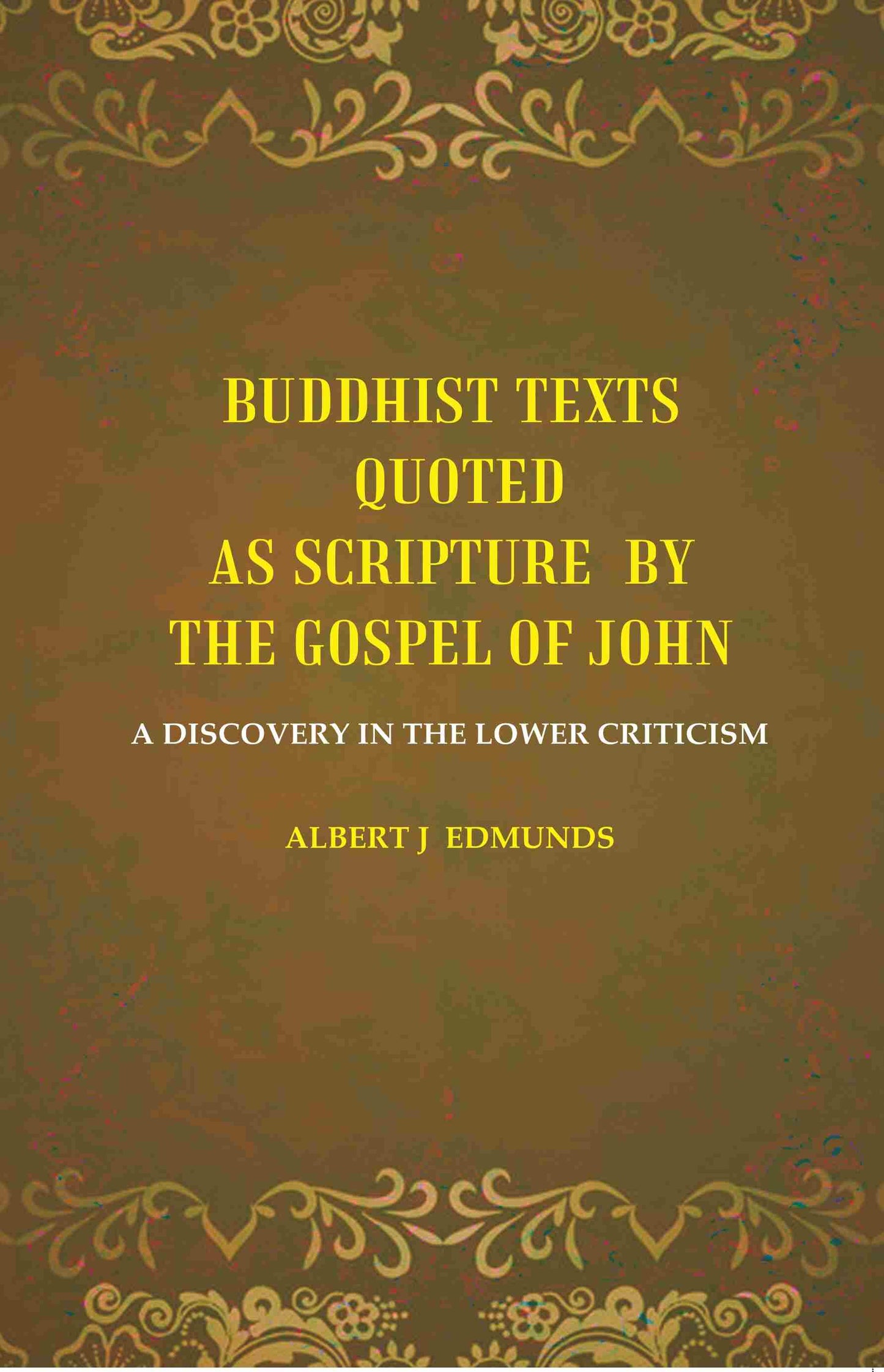 Buddhist texts quoted as scripture by the Gospel of John: A Discovery in the lower Criticism - Gyan Books - Swadesiicart