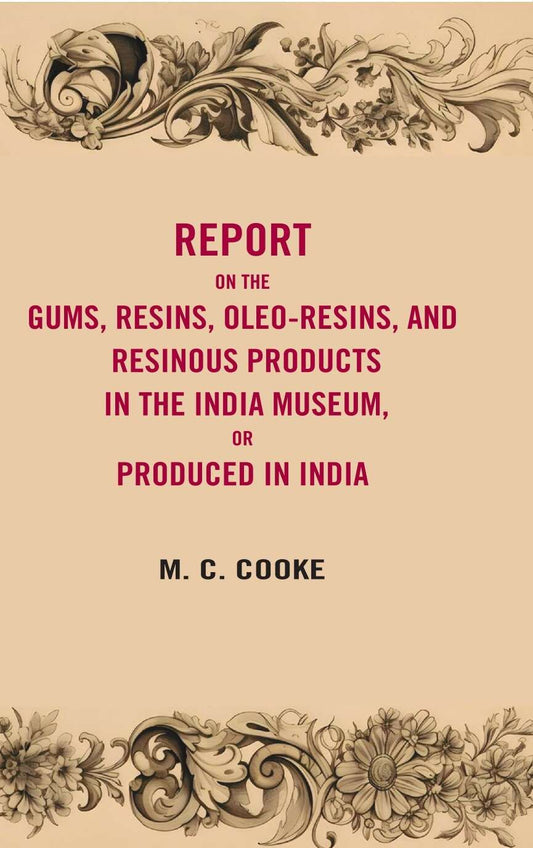 Report on the gums, resins, oleoresins, and resinous products in the India museum or produced in India - Gyan Books - Swadesiicart