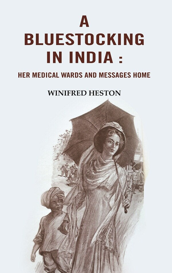 A Bluestocking in India: Her medical wards and messages home - Gyan Books - Swadesiicart