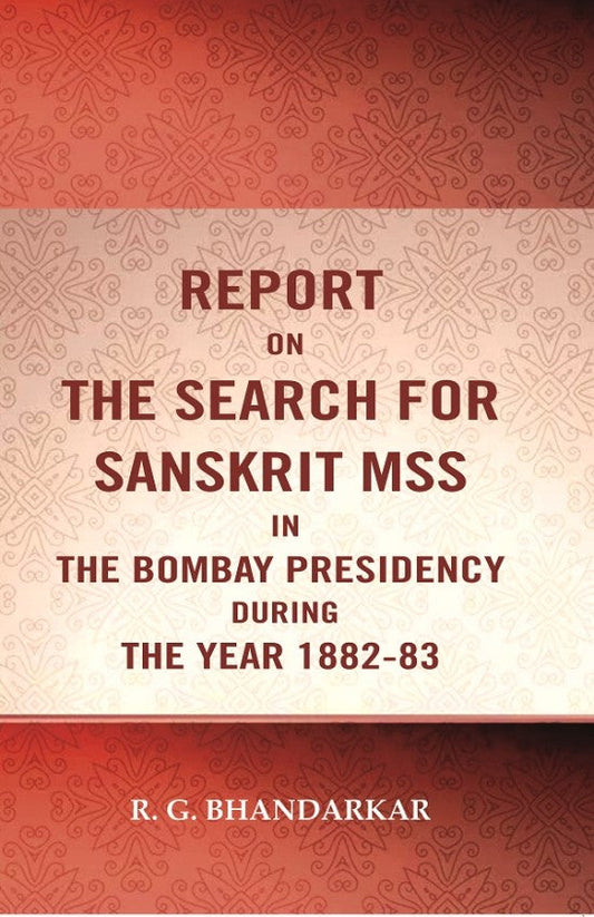 Report on the search for Sanskrit mss. in the Bombay presidency during the year 1882-83 - Gyan Books - Swadesiicart