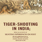 Tiger-Shooting in India: Being an Account of Hunting Experiences on Foot in Rajpootana, During the Hot Seasons, from 1850 to 1854 - Gyan Books - Swadesiicart