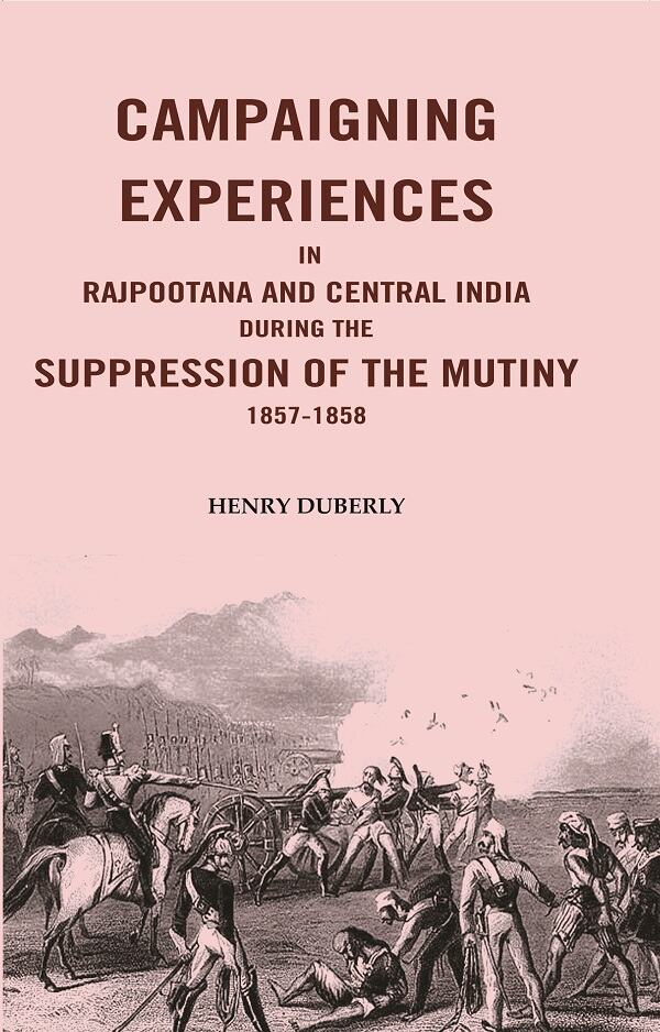 Campaigning Experiences in Rajpootana and Central India During the Suppression of the Mutiny 1857-1858 - Gyan Books - Swadesiicart