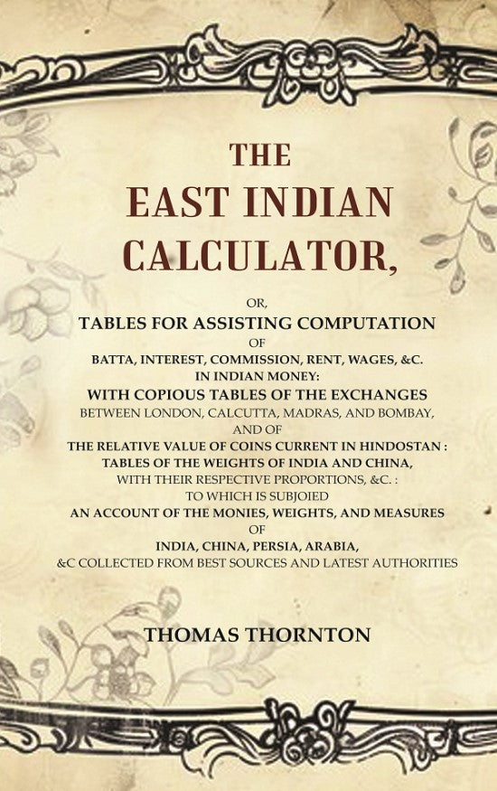 The East Indian Calculator: Or, Tables For Assisting Computation Of Batta, Interest, Commission, Rent, - Gyan Books - Swadesiicart