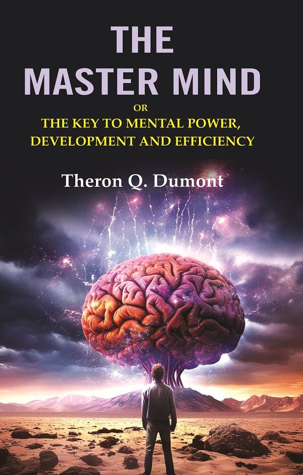 The Master Mind: Or the Key to Mental Power, Development and Efficiency - Gyan Books - Swadesiicart