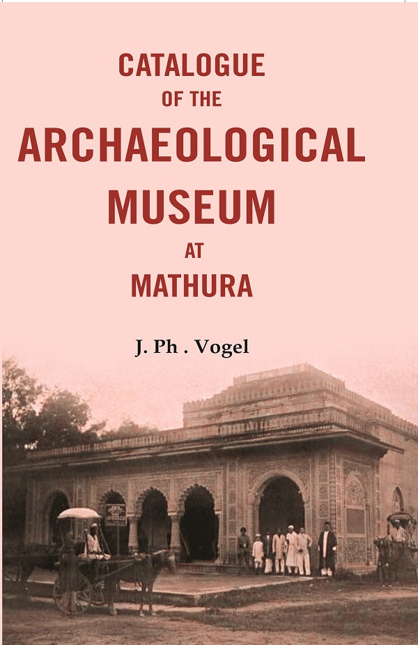 Catalogue of the Archaeological Museum at Mathura - Gyan Books - Swadesiicart
