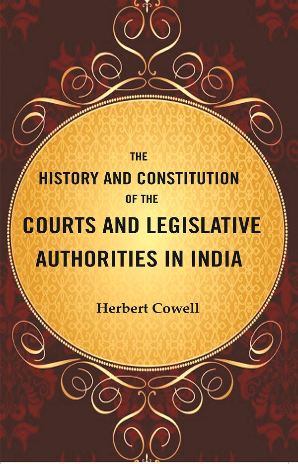 The History and Constitution of the Courts and Legislative Authorities in India - Gyan Books - Swadesiicart