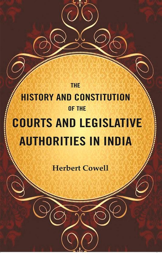 The History and Constitution of the Courts and Legislative Authorities in India - Gyan Books - Swadesiicart