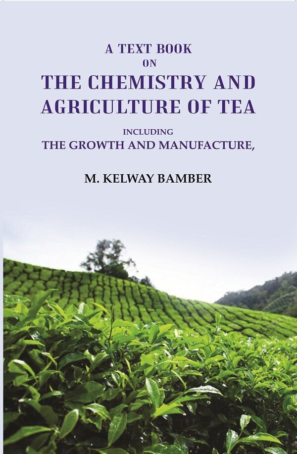 A Text Book on the Chemistry and Agriculture of Tea: Including the Growth and Manufacture - Gyan Books - Swadesiicart