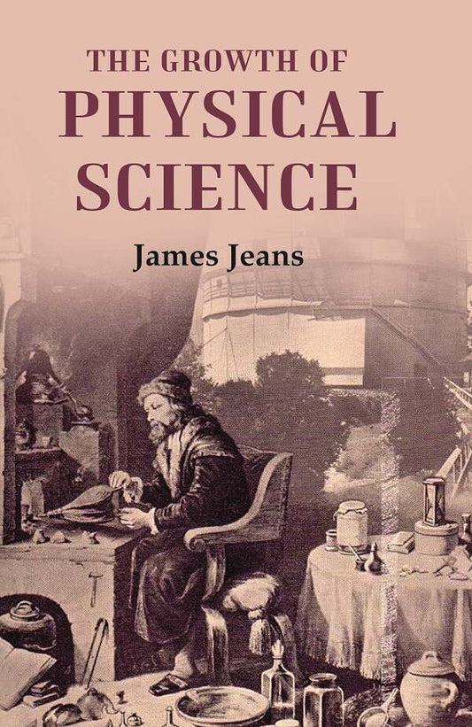 The Growth of Physical Science - Gyan Books - Swadesiicart