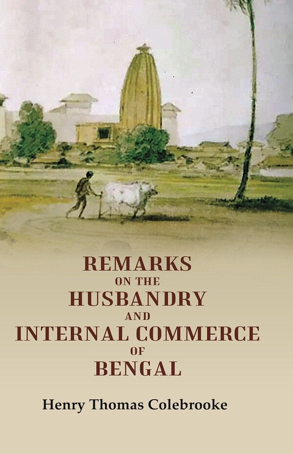 Remarks on the Husbandry and Internal Commerce of Bengal - Gyan Books - Swadesiicart
