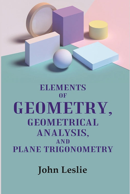 Elements of Geometry, Geometrical Analysis, and Plane Trigonometry - Gyan Books - Swadesiicart