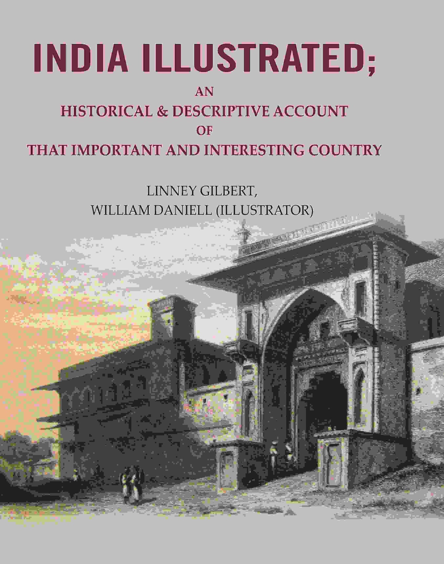 India Illustrated: An Historical & Descriptive Account of that Important and Interesting Country - Gyan Books - Swadesiicart