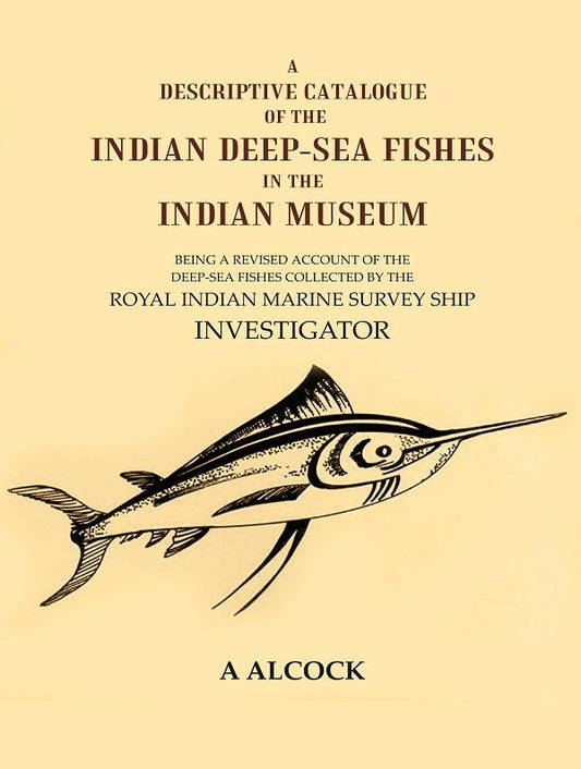 A Descriptive Catalogue Of The Indian Deep-Sea Fishes In The Indian Museum: Being A Revised Account Of The - Gyan Books - Swadesiicart