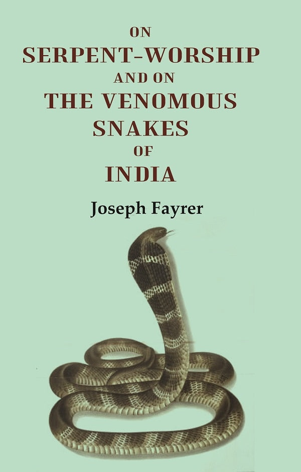 On Serpent-Worship and on the Venomous Snakes of India - Gyan Books - Swadesiicart