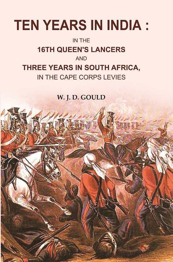 Ten Years in India: In the 16th Queen's Lancers and Three Years in South Africa, in the Cape Corps Levies - Gyan Books - Swadesiicart