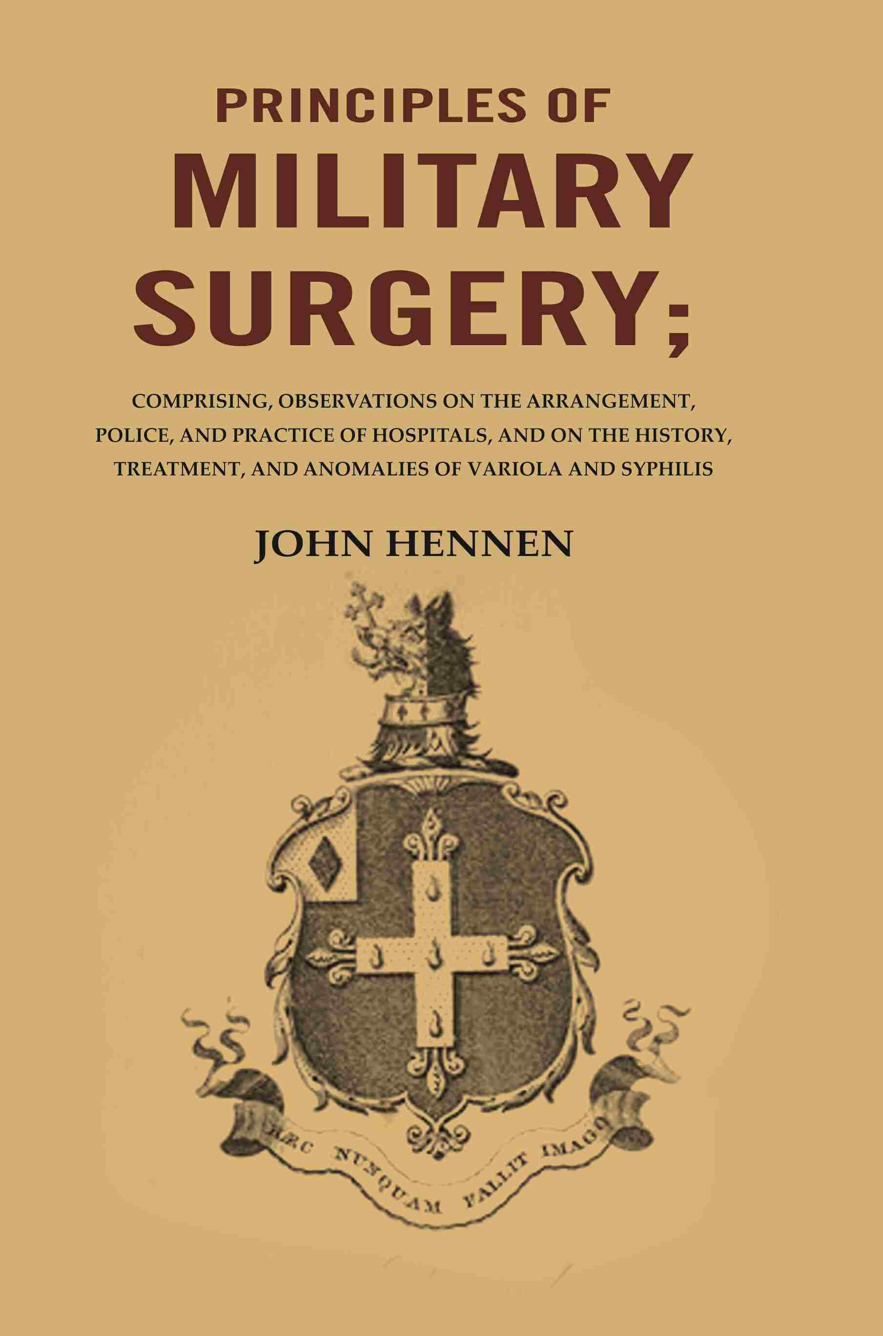 Principles Of Military Surgery: Comprising, Observations On The Arrangement, Police, And Practice - Gyan Books - Swadesiicart