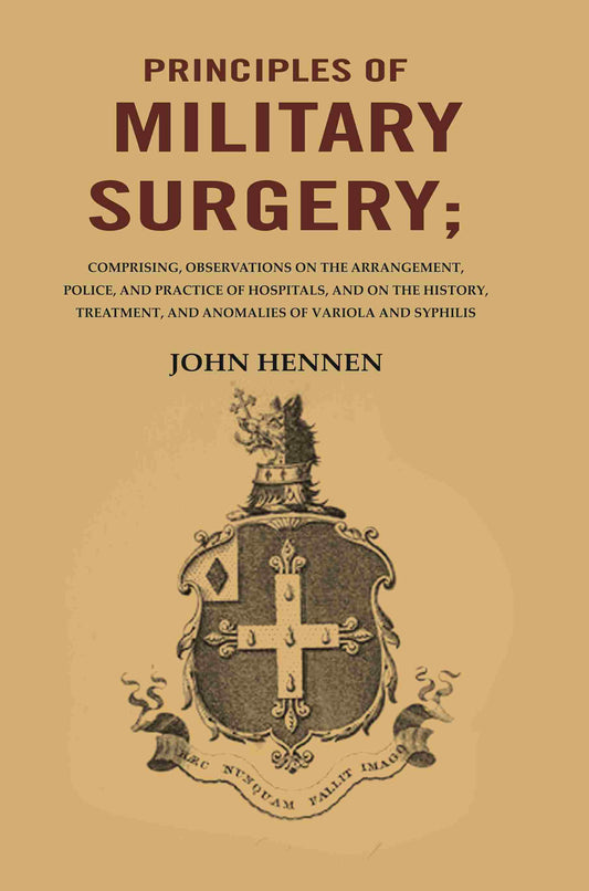 Principles Of Military Surgery: Comprising, Observations On The Arrangement, Police, And Practice - Gyan Books - Swadesiicart