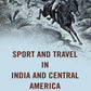 Sport and Travel in India and Central America - Gyan Books - Swadesiicart