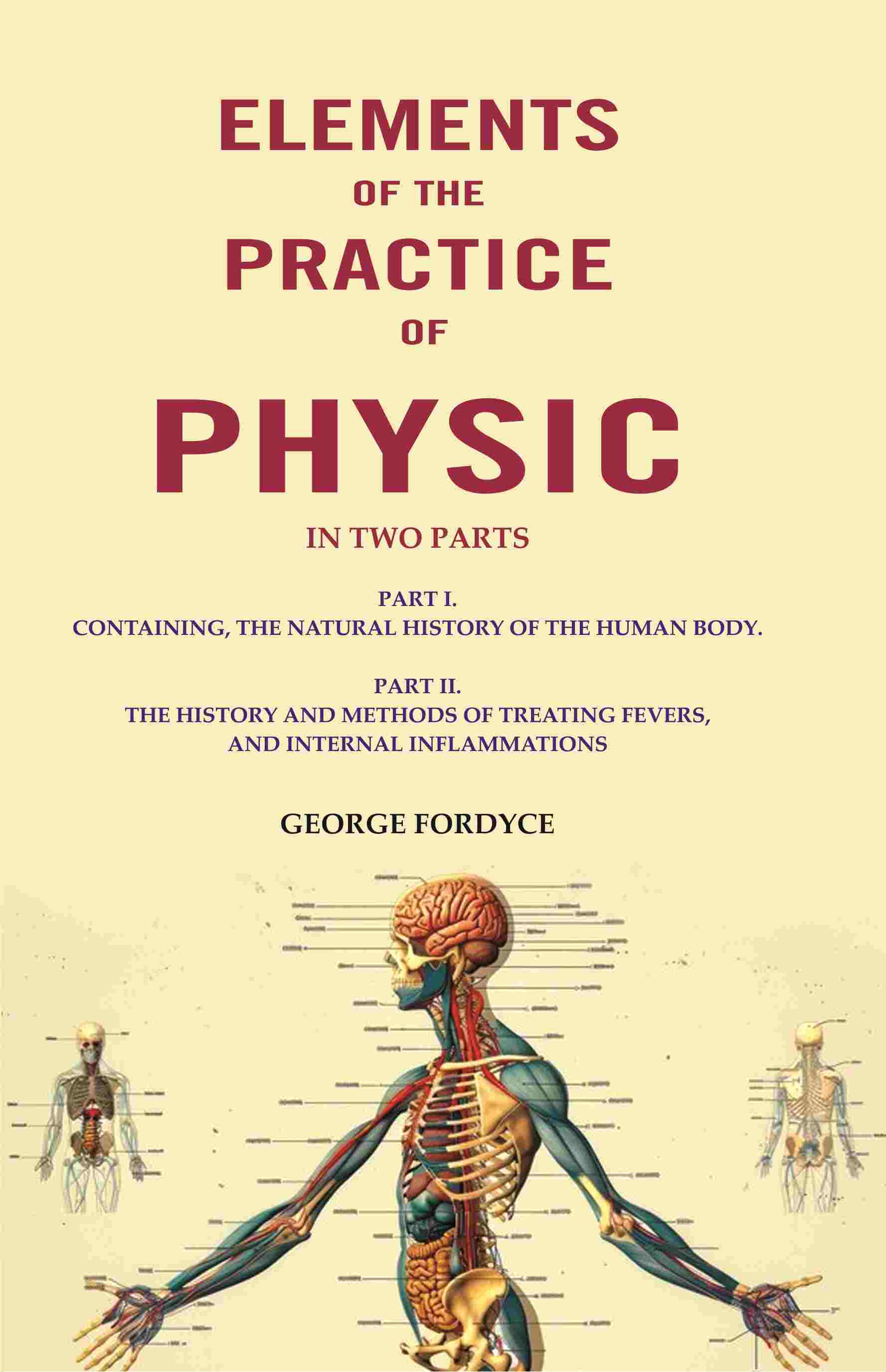 Elements Of The Practice Of Physic: In Two Parts Part I. Containing, The Natural History Of The Human Body. - Gyan Books - Swadesiicart