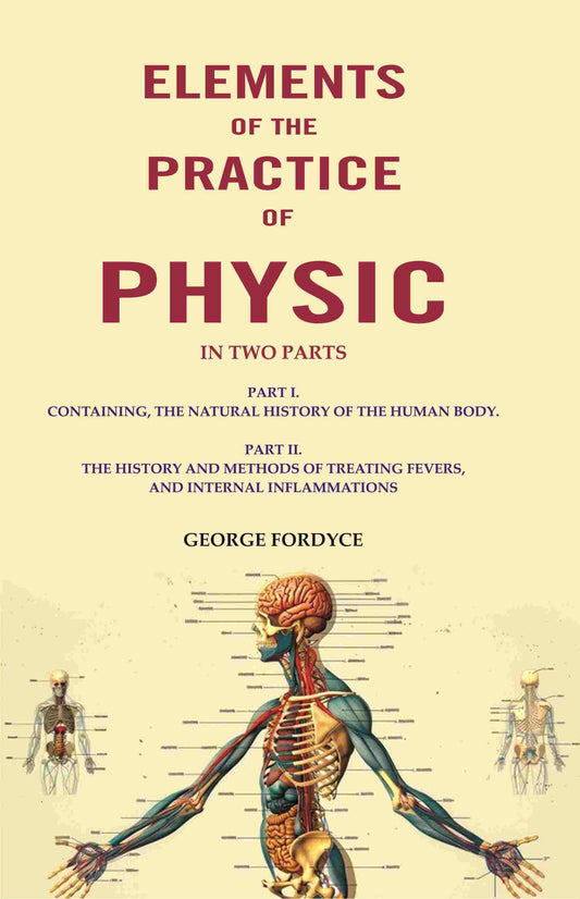 Elements Of The Practice Of Physic: In Two Parts Part I. Containing, The Natural History Of The Human Body. - Gyan Books - Swadesiicart