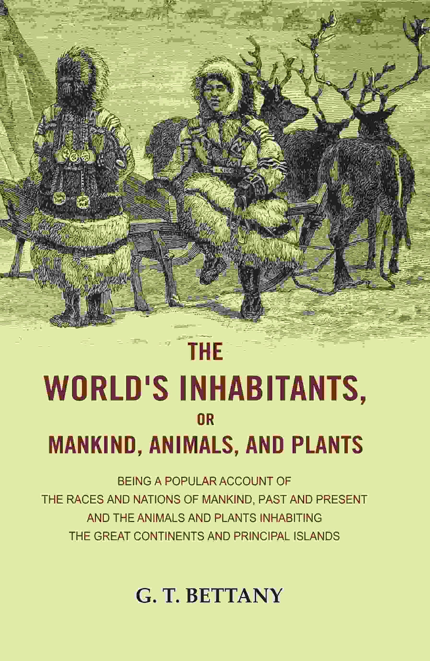 The World'S Inhabitants, Or Mankind, Animals, And Plants: Being A Popular Account Of The Races And Nations - Gyan Books - Swadesiicart