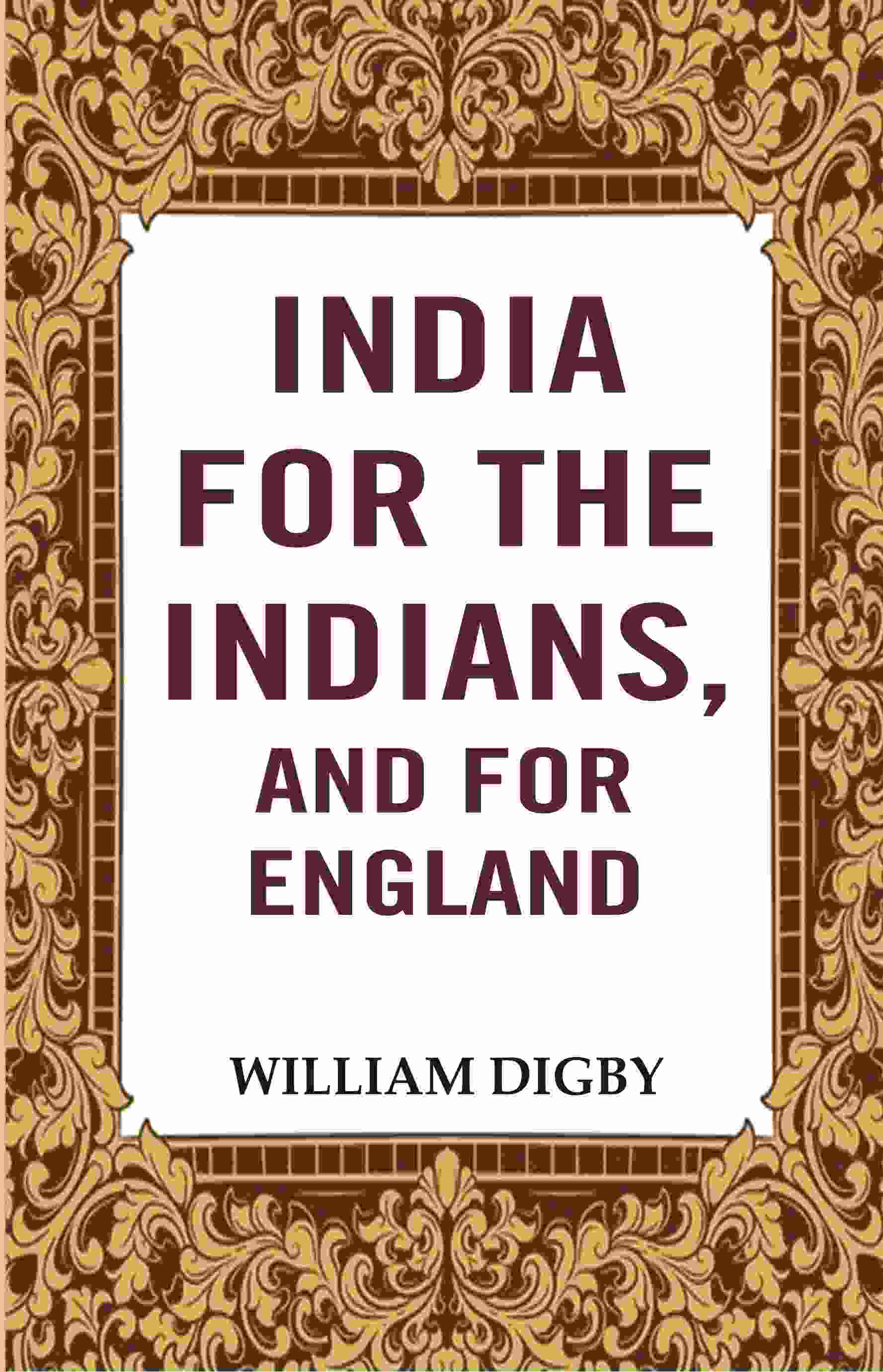 India for the Indians, and for England - Gyan Books - Swadesiicart