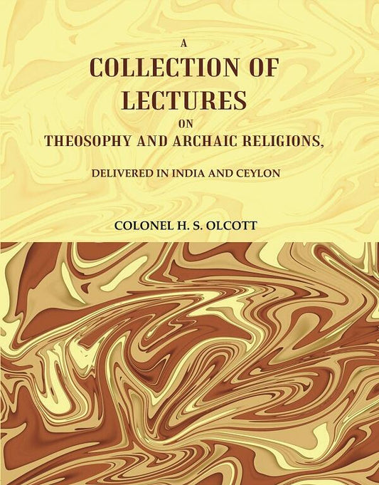 A Collection of Lectures on Theosophy and Archaic Religions, : Delivered in India and Ceylon - Gyan Books - Swadesiicart