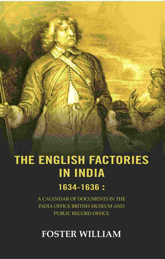 The English factories in India 1634-1636 : A calendar of documents in the India Office British Museum and Public Record Office - Gyan Books - Swadesiicart