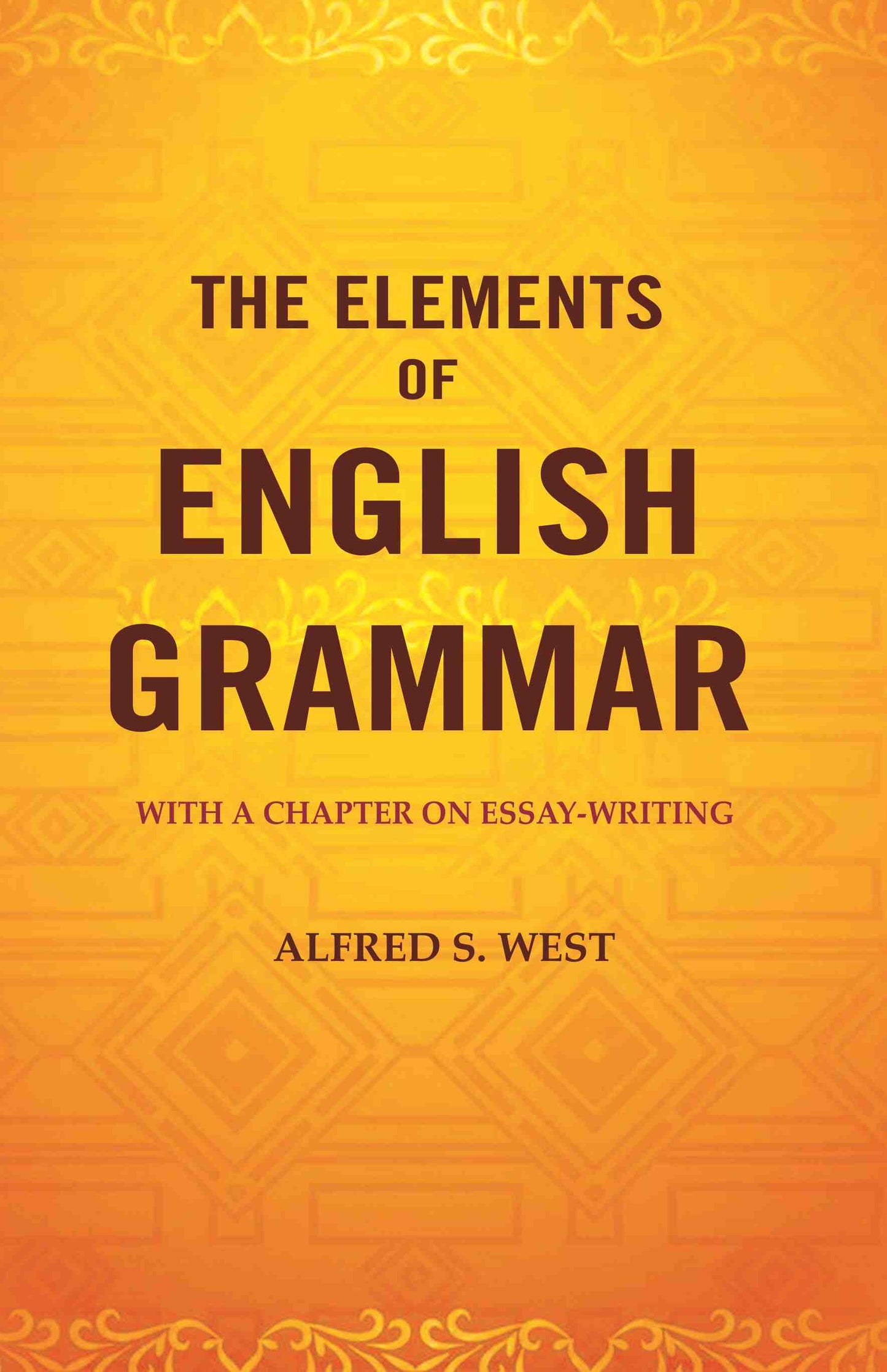 The Elements of English Grammar: With a Chapter on Essay-Writing - Gyan Books - Swadesiicart