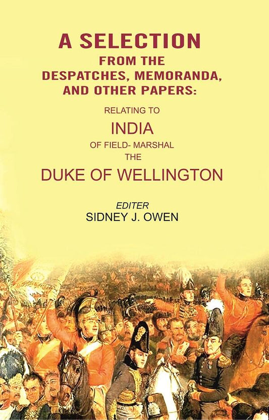 A Selection from the Despatches, Memoranda, and other Papers: Relating to India of Field- Marshal the Duke of Wellington - Gyan Books - Swadesiicart
