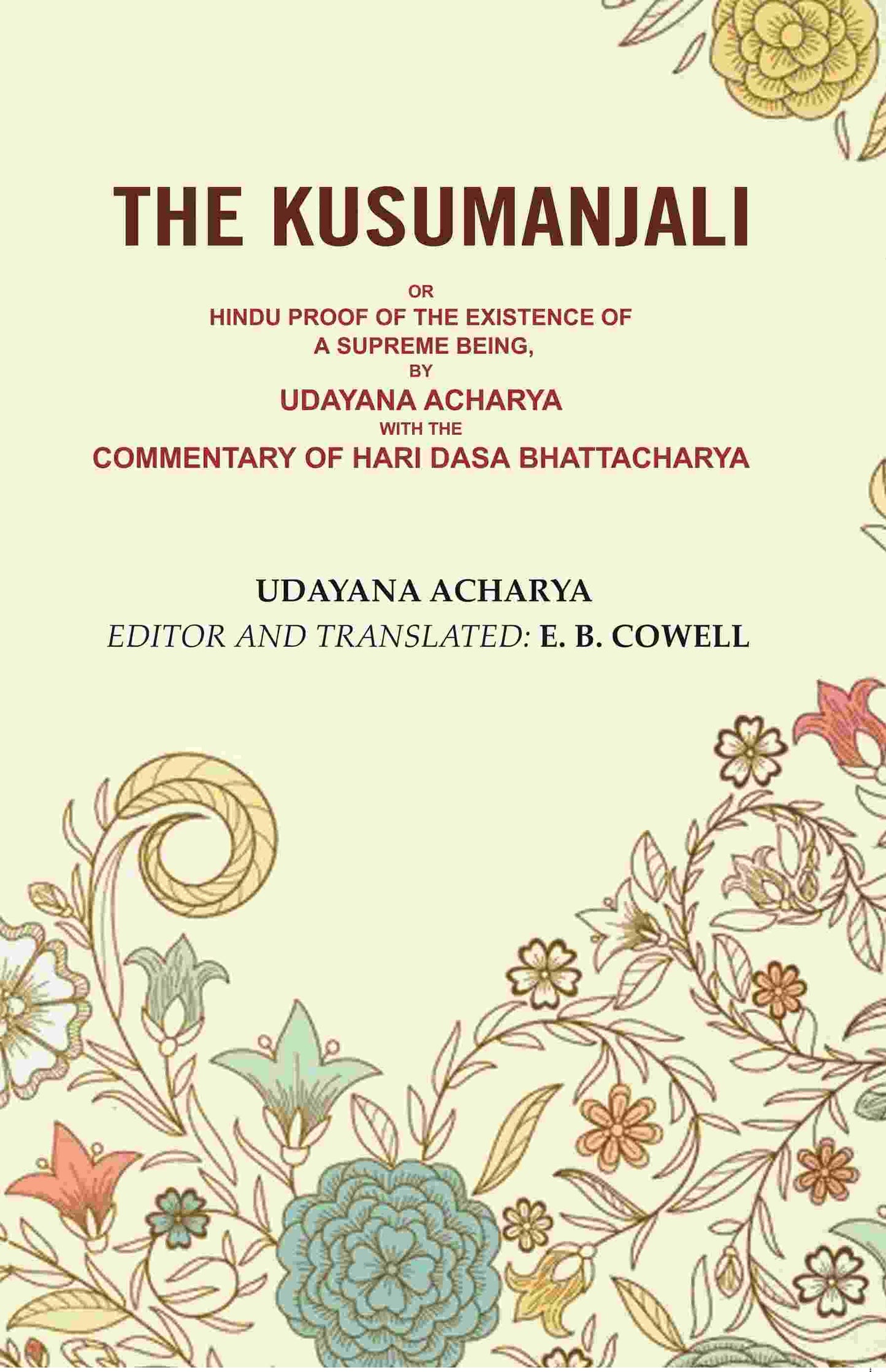 The Kusumanjali: Or Hindu Proof of the Existence of a Supreme Being, by Udayana Acharya with the Commentary of Hari Dasa Bhattacharya - Gyan Books - Swadesiicart