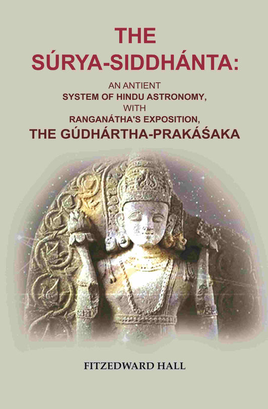 The Súrya-siddhánta: An Antient System of Hindu Astronomy, with Ranganátha's Exposition, the Gúdhártha-prakáśaka - Gyan Books - Swadesiicart